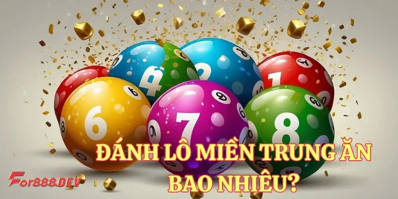 Đánh lô miền Trung sẽ ăn bao nhiêu tiền?