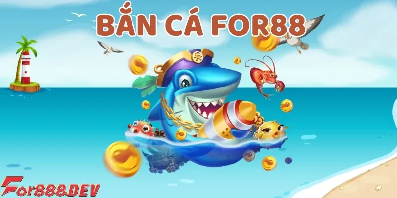 Bắn cá For88 là một trong những sản phẩm cược được yêu thích