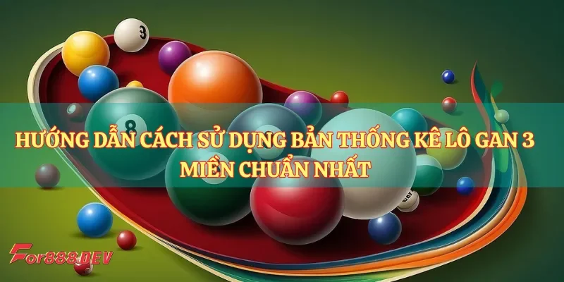 Hướng dẫn cách sử dụng bản thống kê lô gan 3 miền