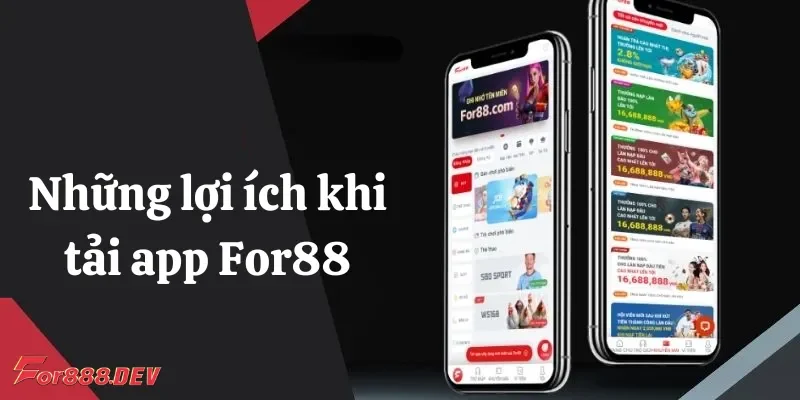 Những lợi ích khi tải app For88 về điện thoại