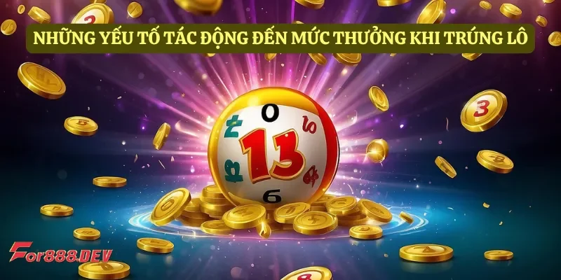 Những yếu tố tác động đến mức thưởng khi trúng lô