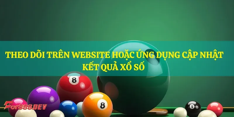 Theo dõi kết quả xổ số trên website hoặc ứng dụng