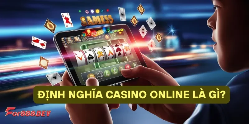 Tìm hiểu định nghĩa casino online là gì?