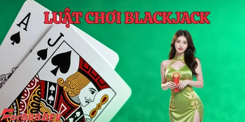 Tìm hiểu về game và luật chơi bài Blackjack cơ bản