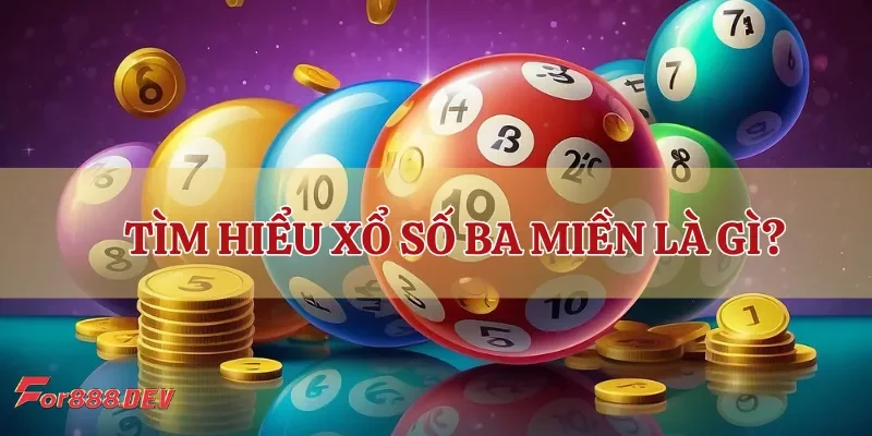 Tìm hiểu xổ số ba miền là gì?